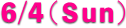 6/4（Ｓun）