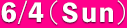 6/4（Ｓun）